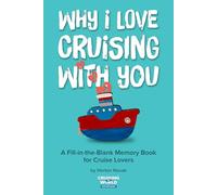 Why I Love Cruising With You: A Fill-in-the-Blank Cruise Memory Book for Couples and Cruise Lovers to Capture Travel Memories Together