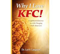 Why I Love KFC!: A Lighthearted Journey to a Life-Changing Truth About Love
