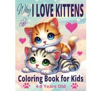 Why I Love Kittens Coloring Book for Kids: Ages 4-8 Years Old