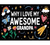 Why I Love My Awesome Grandpa: Grandparent's Day Gift from: Dad I Wrote This Book About You from your kid, son and daughter : Fill in The Blank Book ... his lovely father in his Birthday, Xmas