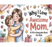 Why I Love My Awesome Mom, A Fill In Keepsake Book for Kids: Christmas Gift for Mommy from Boy, Girl: Mom I Wrote This Book About You from your kid, ... to Fill with their Own Words to surprise Mama
