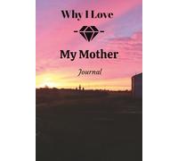 Why I Love My Mother: This Elegant "100 Pages Blank Lined Journal" is Perfect to Record Those Reasons.