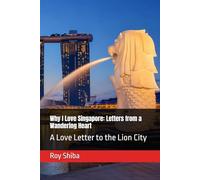 Why I Love Singapore: Letters from a Wandering Heart: A Love Letter to the Lion City