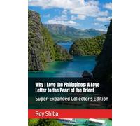 Why I Love the Philippines: A Love Letter to the Pearl of the Orient: Super-Expanded Collector's Edition (Letters from a Wandering Heart)