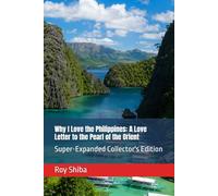 Why I Love the Philippines: A Love Letter to the Pearl of the Orient: Super-Expanded Collector's Edition (Letters from a Wandering Heart)