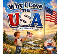 Why I Love The USA!: Celebrating 250 Years of America