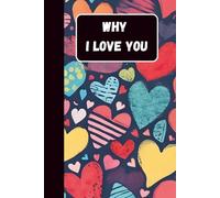 Why I Love You: A Blank Lined Journal to Write Reasons, Memories, and Love Notes for Your Partner