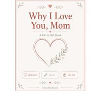 Why I Love You, Mom: A Fill-In Gift Book - Heartfelt Prompts to Tell Mom What She Means to You