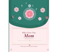 Why I Love You, Mom: :- A Fill-in-the-Blank Keepsake Gift Book Celebrating the Most Amazing Mom- Perfect For Mother's Day