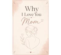 Why I Love You Mom: A Fill-in-the-Blank Keepsake Journal for Kids to Tell Mom Everything They Love About Her | A Personalized Memory Book Mom will Treasure Forever