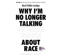 Why I’m No Longer Talking to White People About Race: The Sunday Times Bestseller