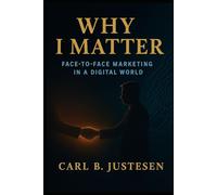 WHY I MATTER: FACE-TO-FACE MARKETING IN A DIGITAL WORLD