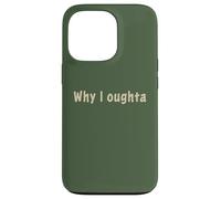 Why I Oughta - Grandpa'S Old Time Colloquial Humor Carcasa para iPhone 13 Pro