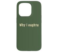 Why I Oughta - Grandpa'S Old Time Colloquial Humor Carcasa para iPhone 15 Pro