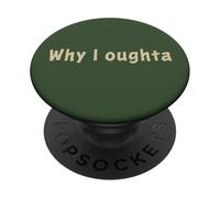 Why I Oughta - Grandpa'S Old Time Colloquial Humor PopSockets PopGrip Adhesivo