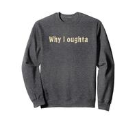 Why I Oughta - Grandpa'S Old Time Colloquial Humor Sudadera