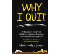 Why I Quit: A Teacher's Real Talk Guide to Leaving, Earning, and Never Looking Back