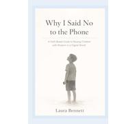 Why I Said No to the Phone: Christian Parenting Book | Faith-Based Guide to Raising Children with Wisdom in a Digital World