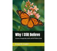 Why I Still Believe: A Journey Through Faith, Doubt, and the Presence of God
