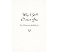 Why I Still Choose You: For When Love Isn’t Perfect (Choosing you - Love books)