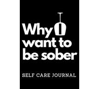 Why I want to be sober: Self care journal, alcoholic, day of sober, AA, no alcohol, no drugs, gratitude, grateful