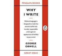 Why I Write: George Orwell (Penguin Great Ideas)