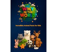 Why in the World: Incredible Animal Facts for Kids: Uncover Surprising Secrets of Animals and Birds Big and Small (Why in the World? Fun & Fascinating Animal Facts for Little Learners)