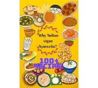 Why Indian Vigan Ayurveda?: why ayurveda Vigan food need today and Indian food? 100+ recipes,