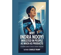 Why Indra Nooyi Invested in People as Much as Products: The Inspiring Journey of PepsiCo’s Visionary Trailblazer