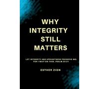 "Why Integrity Still Matters" - A Christian guide emphasising the importance of integrity and faithfulness in every believer’s life.