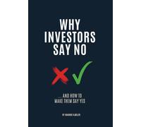 Why Investors Say No: ... And How to Make Them Say Yes