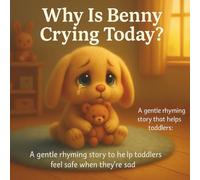 Why Is Benny Crying Today?: A gentle rhyming story to help toddlers feel safe when they’re sad (Benny Bunny’s Soft Feelings Books)