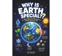 Why Is Earth Special?: What Makes Our Planet the Perfect Home for Life: A Beginner's Guide to the Goldilocks Zone, Water, Air, Seasons, the Magnetic ... for Kids Ages 5-8: 2 (Solar System For child)