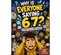 Why is everyone saying 67?: A funny mystery comic for kids