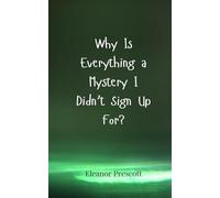 Why Is Everything a Mystery I Didn’t Sign Up For?