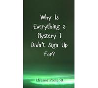 Why Is Everything a Mystery I Didn’t Sign Up For?