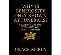 Why Is Generosity Only Shown At Funerals?: A Sabbath Cry For The Living We Fail To Cherish