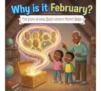 Why is it February? The Story of How Black History Month Began: An interactive African American Picture Book For Black Kids. (Black History Story Books For Kids)