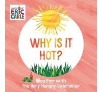 Why Is It Hot?: Weather with The Very Hungry Caterpillar (World of Eric Carle)