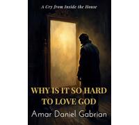 WHY IS IT SO HARD TO LOVE GOD: A Cry from Inside the House (The Weight Series)