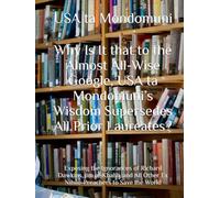 Why Is It that to the Almost All-Wise Google, USA ta Mondomuni’s Wisdom Supersedes All Prior Laureates?: Exposing the Ignorances of Richard Dawkins, ... Other Ex Nihilo-Preachers to Save the World