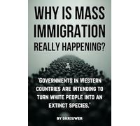 Why is Mass Immigration Really Happening?: White Replacement Theory, Globalist Conspiracy, Border Crisis, Diversity Failure, Cultural Erosion, and Demographic Shift in Targeted White Countries