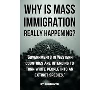 Why is Mass Immigration Really Happening?: White Replacement Theory, Globalist Conspiracy, Border Crisis, Diversity Failure, Talmud Influences, ... White Countries (Controversial Books)