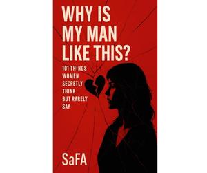 Why Is My Man Like This?: 101 Things Women Secretly Think But Rarely Say