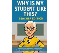 Why Is My Student Like This?: A Practical Guide for Integrating Purpose Aware™ Strategies Into School Culture and Student Development