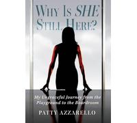 Why Is SHE Still Here? My Ungraceful Journey from the Playground to the Boardroom