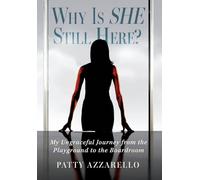 Why Is SHE Still Here? My Ungraceful Journey from the Playground to the Boardroom