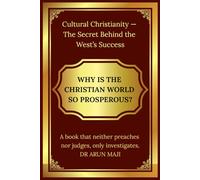 WHY IS THE CHRISTIAN WORLD SO PROSPEROUS?: Cultural Christianity - The Secret Behind the West’s Success