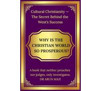WHY IS THE CHRISTIAN WORLD SO PROSPEROUS?: Cultural Christianity - The Secret Behind the West’s Success