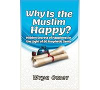 Why is the Muslim Happy?: Hidden Secrets of Happiness in the Light of 50 Prophetic Gems